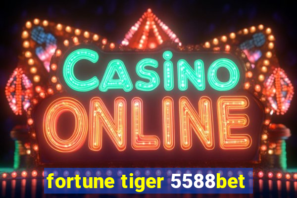 fortune tiger 5588bet